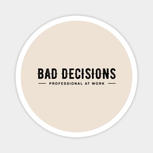 Bad Decisions! Magnet